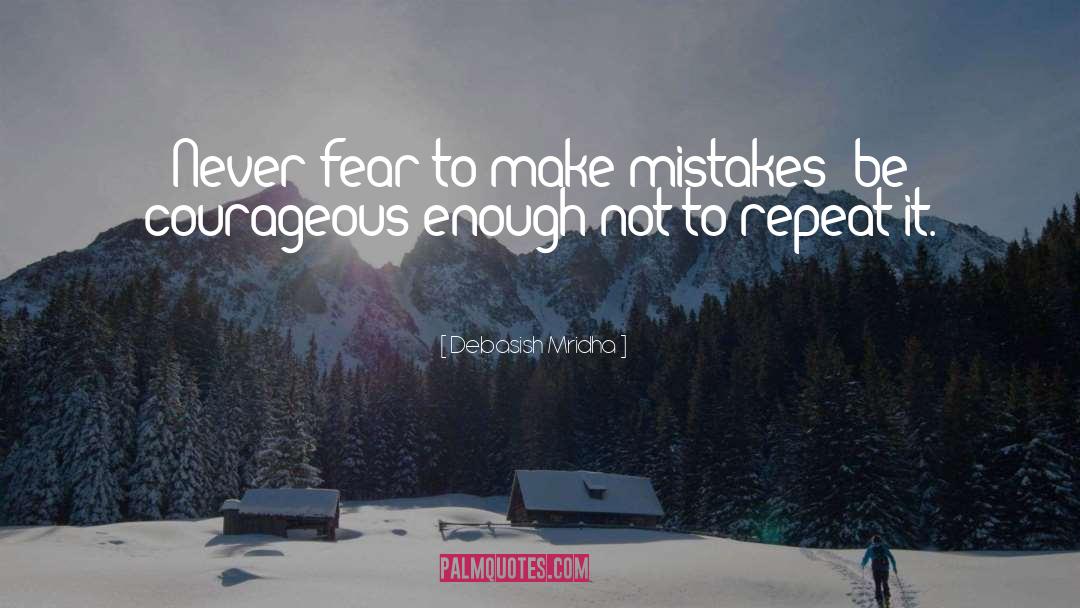 Never Fear To Make Mistakes quotes by Debasish Mridha