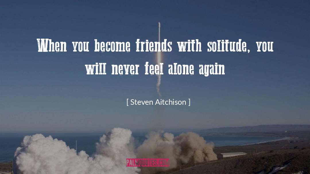 Never Feel Alone quotes by Steven Aitchison