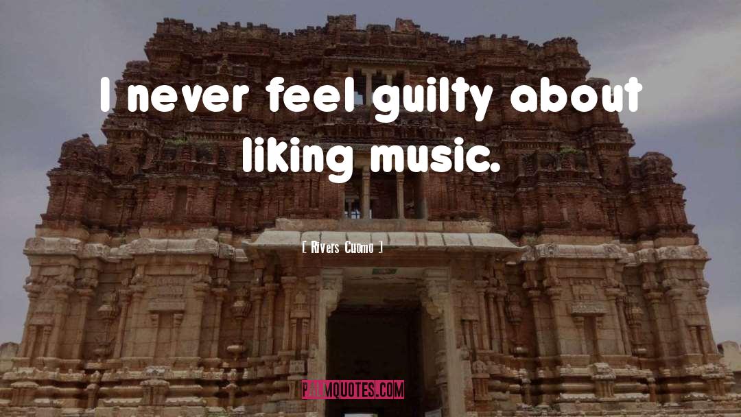 Never Feel Guilty quotes by Rivers Cuomo