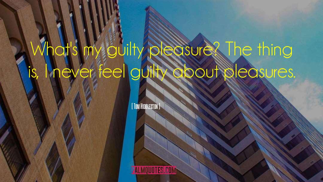 Never Feel Guilty quotes by Tom Hiddleston