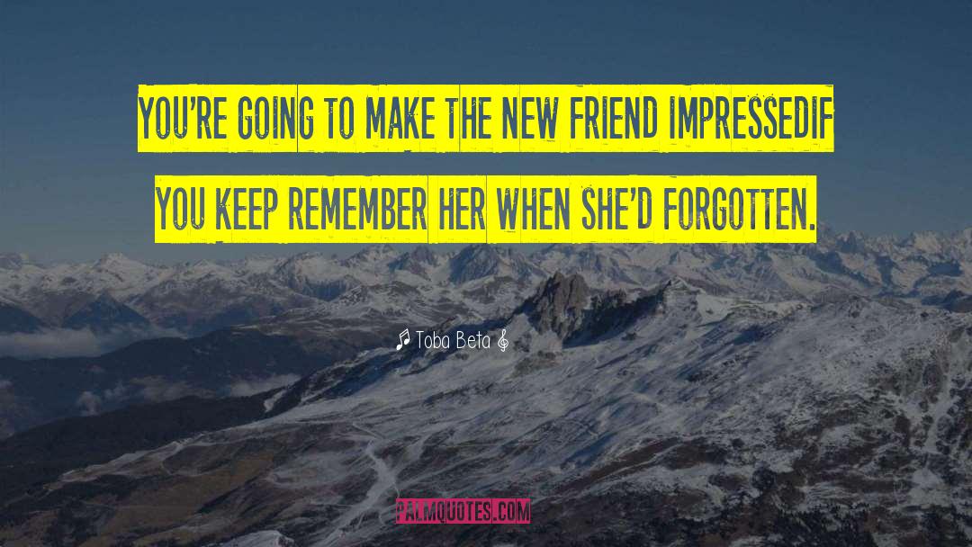 Never Forget Friend quotes by Toba Beta