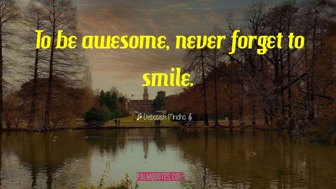 Never Forget To Smile quotes by Debasish Mridha