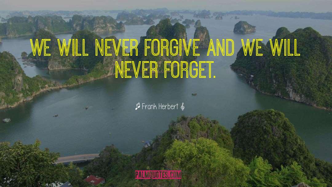 Never Forgive quotes by Frank Herbert