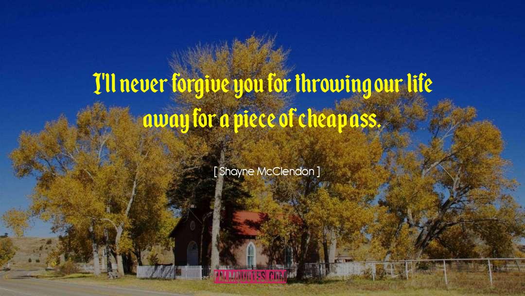 Never Forgive quotes by Shayne McClendon