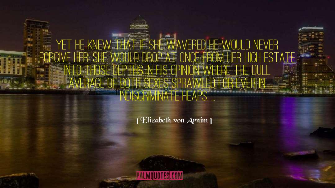 Never Forgive quotes by Elizabeth Von Arnim