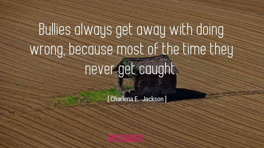 Never Get Caught quotes by Charlena E.  Jackson