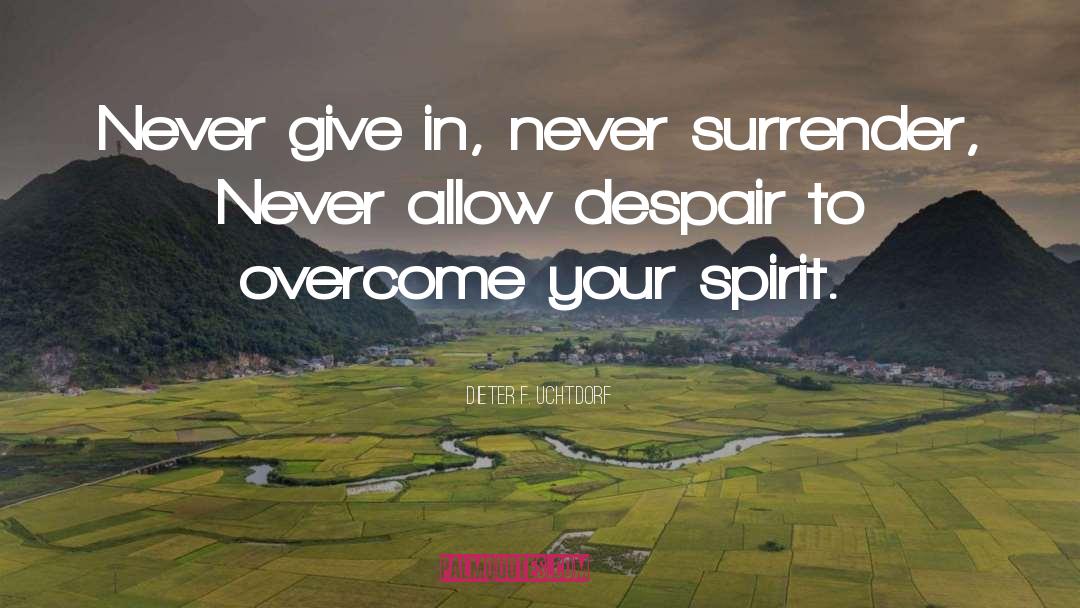 Never Give In quotes by Dieter F. Uchtdorf
