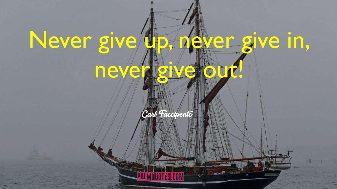 Never Give In quotes by Carl Facciponte