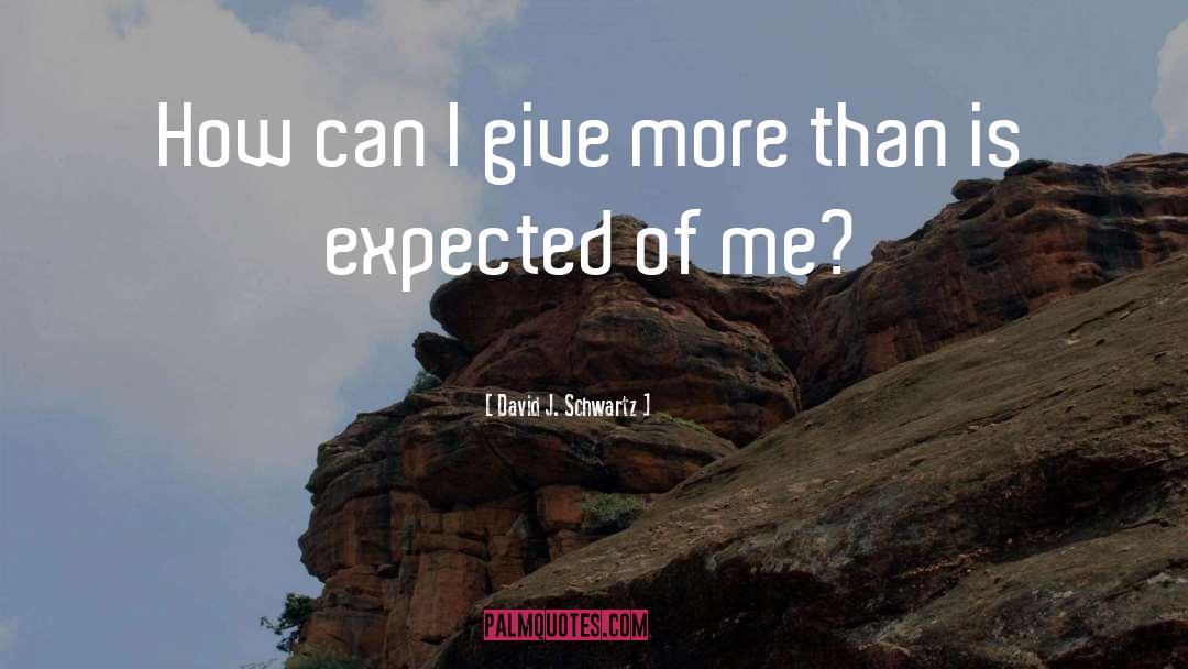 Never Give More quotes by David J. Schwartz