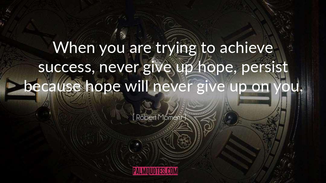 Never Give Up Hope quotes by Robert Moment