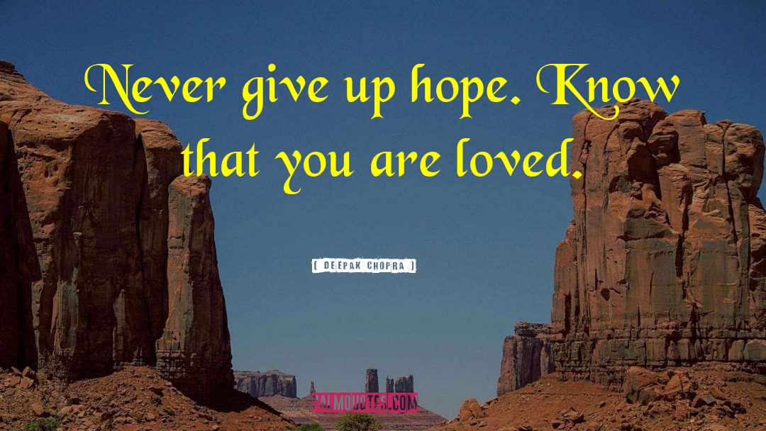 Never Give Up Hope quotes by Deepak Chopra