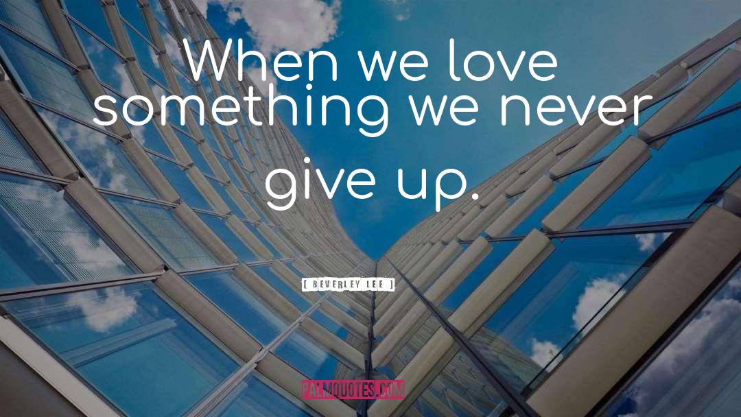 Never Give Up Hope quotes by Beverley Lee