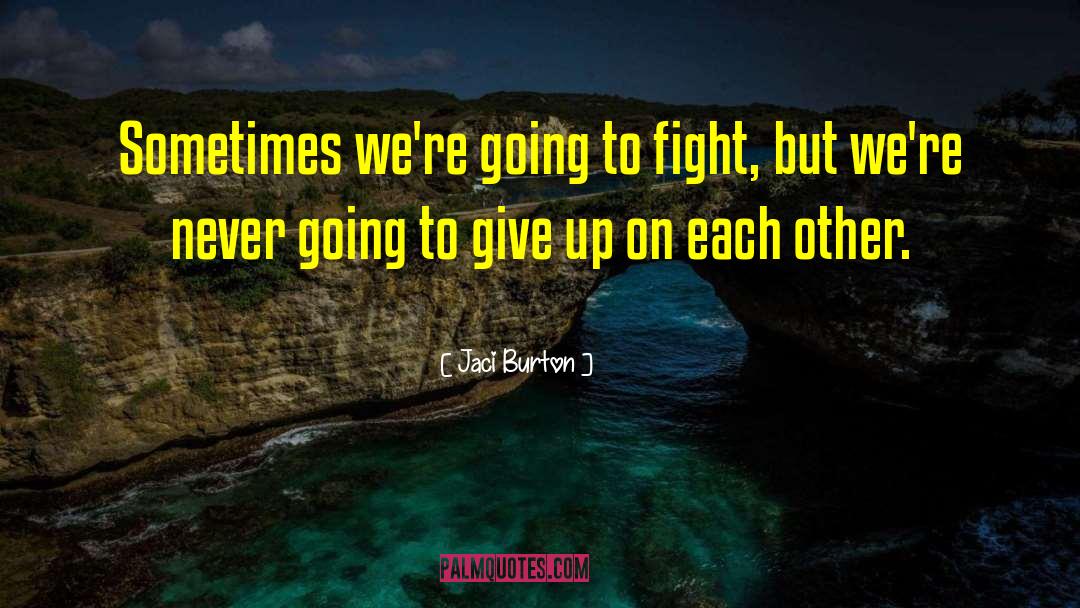 Never Give Up On Anyone quotes by Jaci Burton
