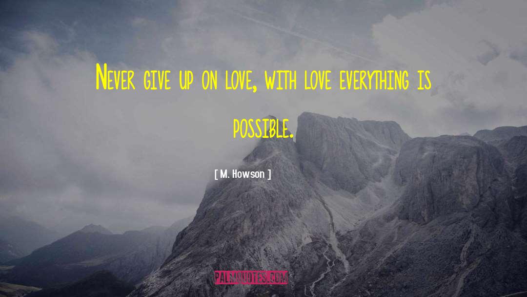 Never Give Up On Love quotes by M. Howson