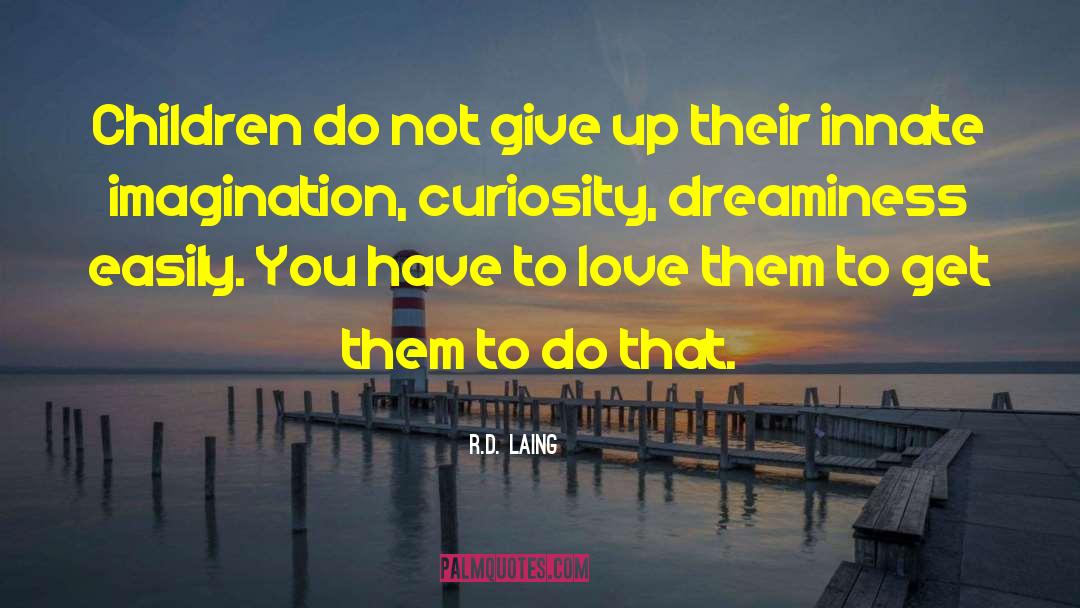 Never Give Up On Love quotes by R.D. Laing