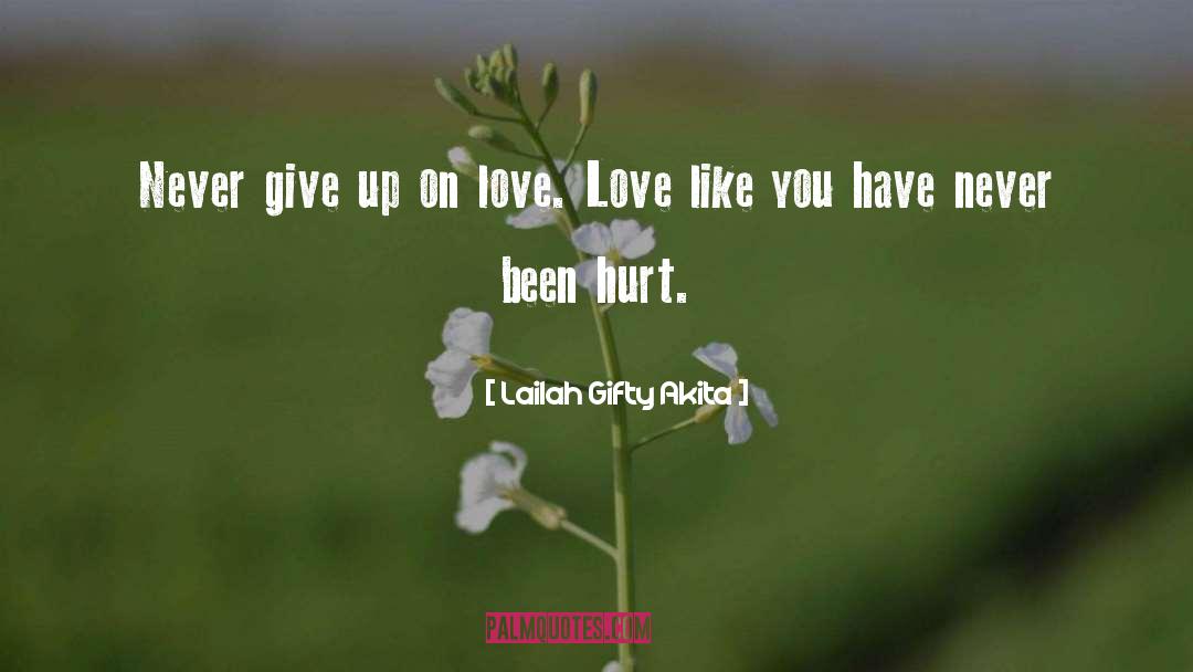 Never Give Up On Love quotes by Lailah Gifty Akita
