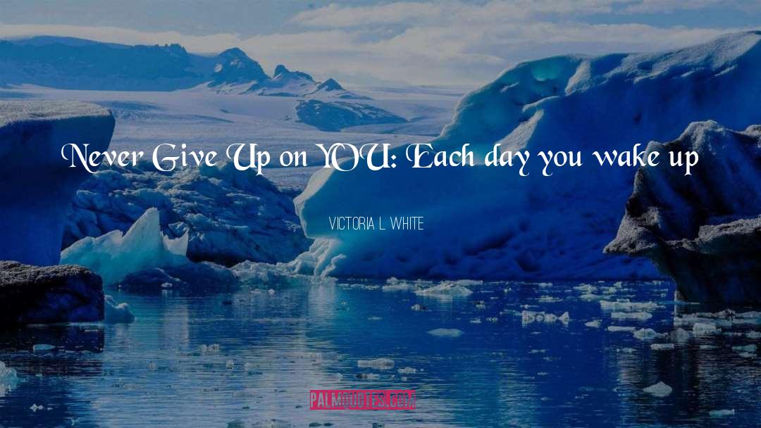 Never Give Up On Something quotes by Victoria L. White