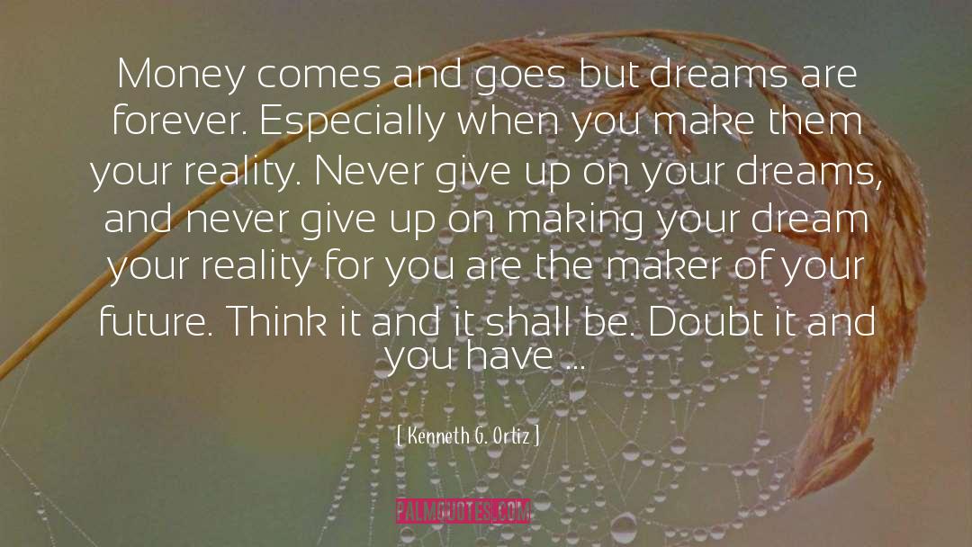 Never Give Up On Your Dreams quotes by Kenneth G. Ortiz