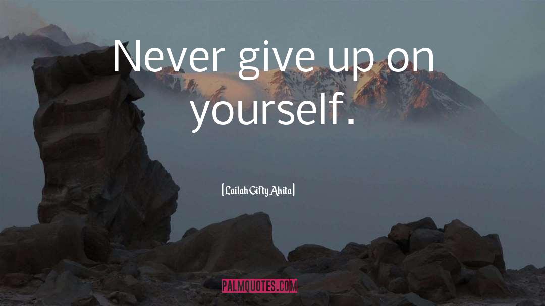 Never Give Up On Yourself quotes by Lailah Gifty Akita