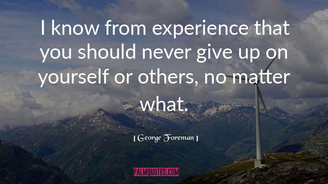 Never Give Up On Yourself quotes by George Foreman