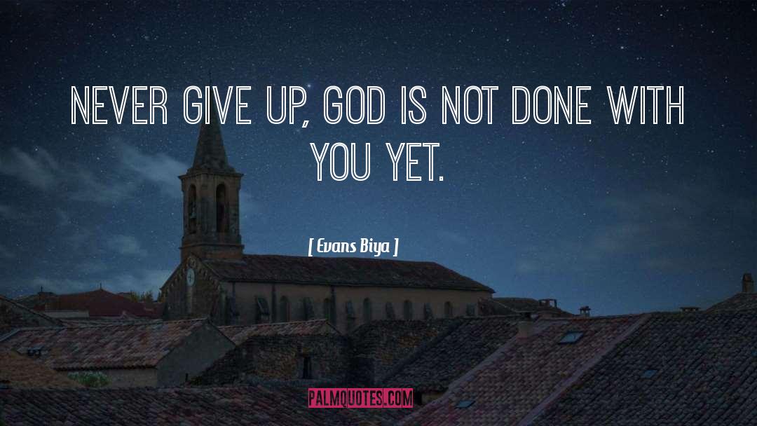 Never Give Up quotes by Evans Biya