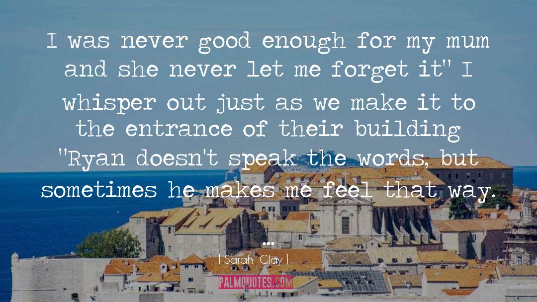 Never Good Enough quotes by Sarah  Clay