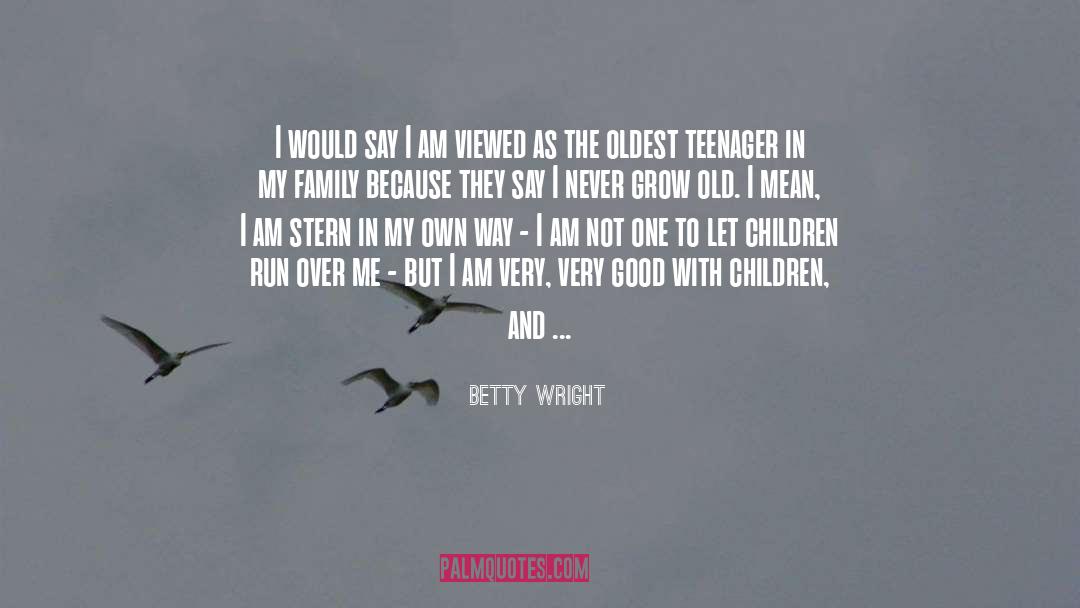 Never Grow Old quotes by Betty Wright