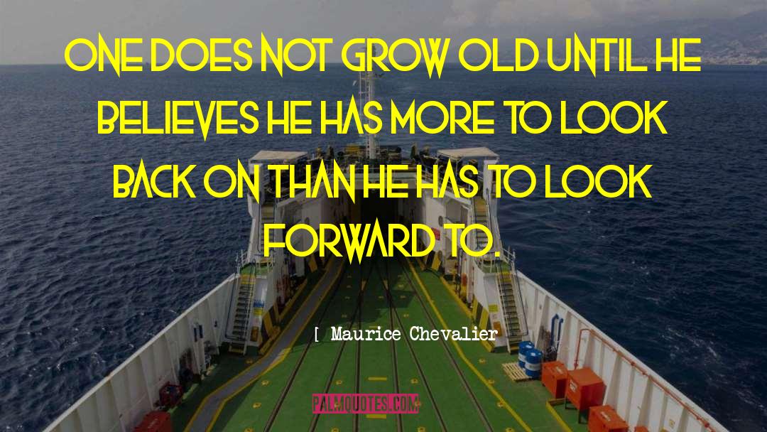 Never Grow Old quotes by Maurice Chevalier