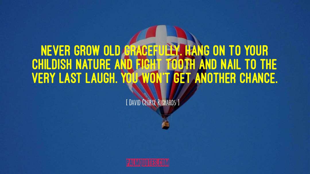 Never Grow Old quotes by David George Richards