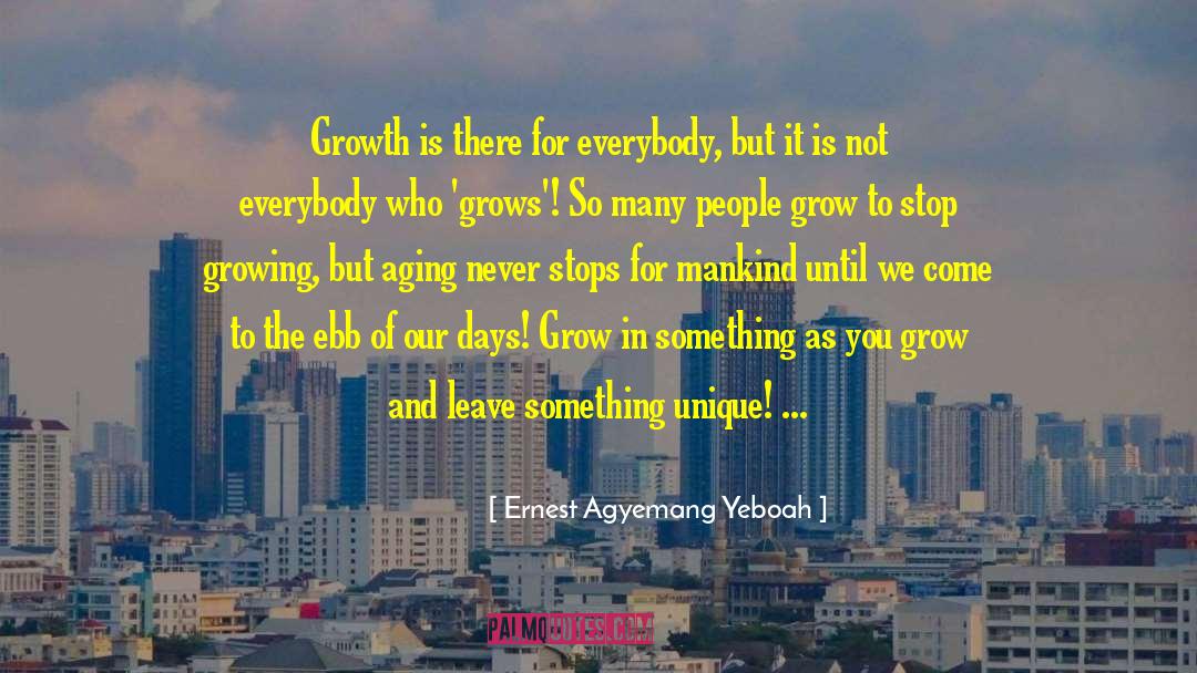Never Grow Old quotes by Ernest Agyemang Yeboah