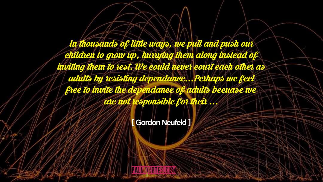 Never Grow quotes by Gordon Neufeld
