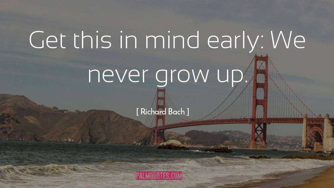 Never Grow quotes by Richard Bach