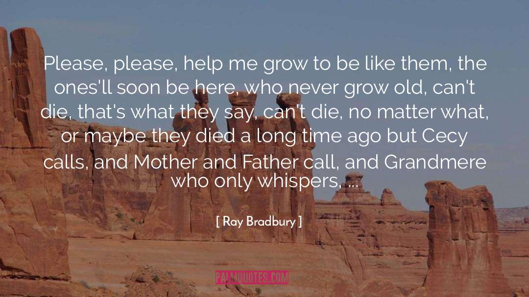 Never Grow quotes by Ray Bradbury