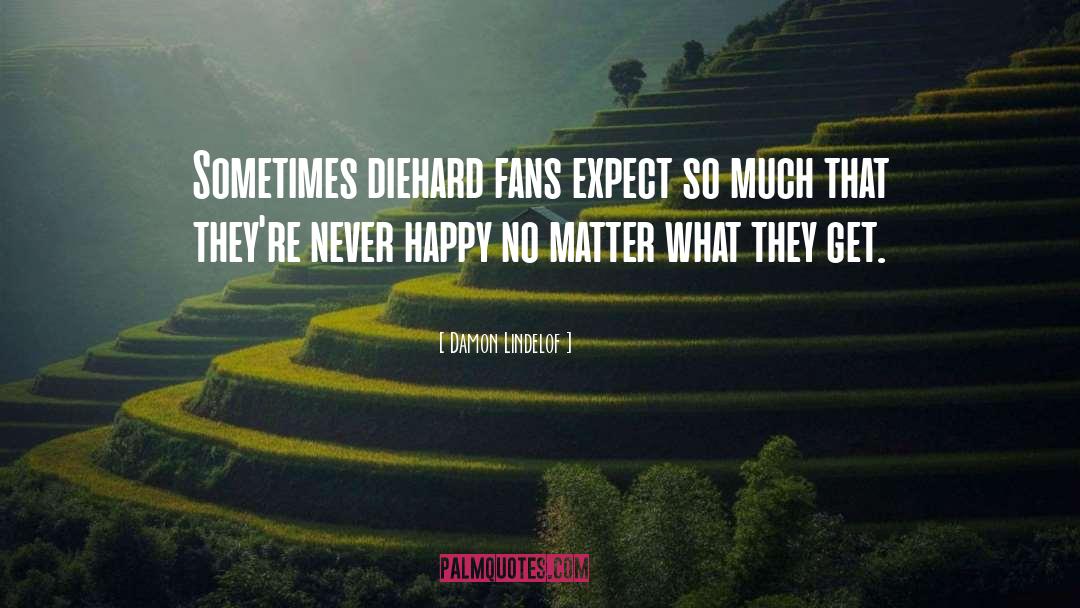 Never Happy quotes by Damon Lindelof