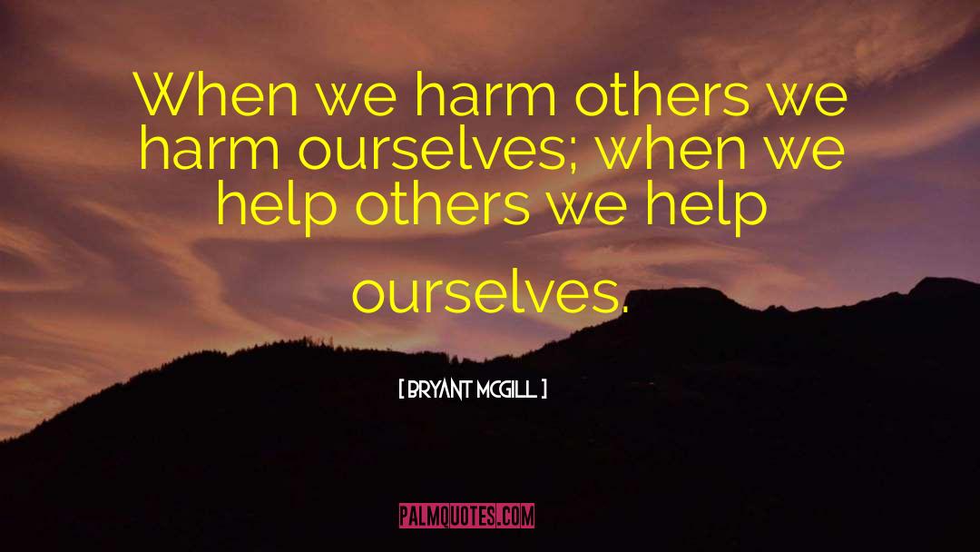 Never Harm Others quotes by Bryant McGill