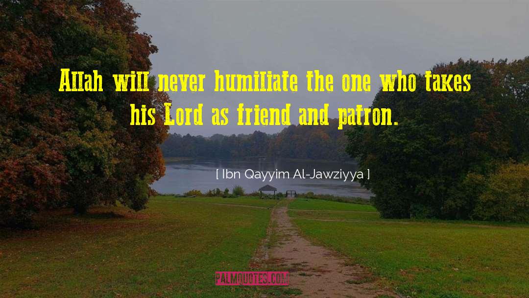 Never Humiliate quotes by Ibn Qayyim Al-Jawziyya