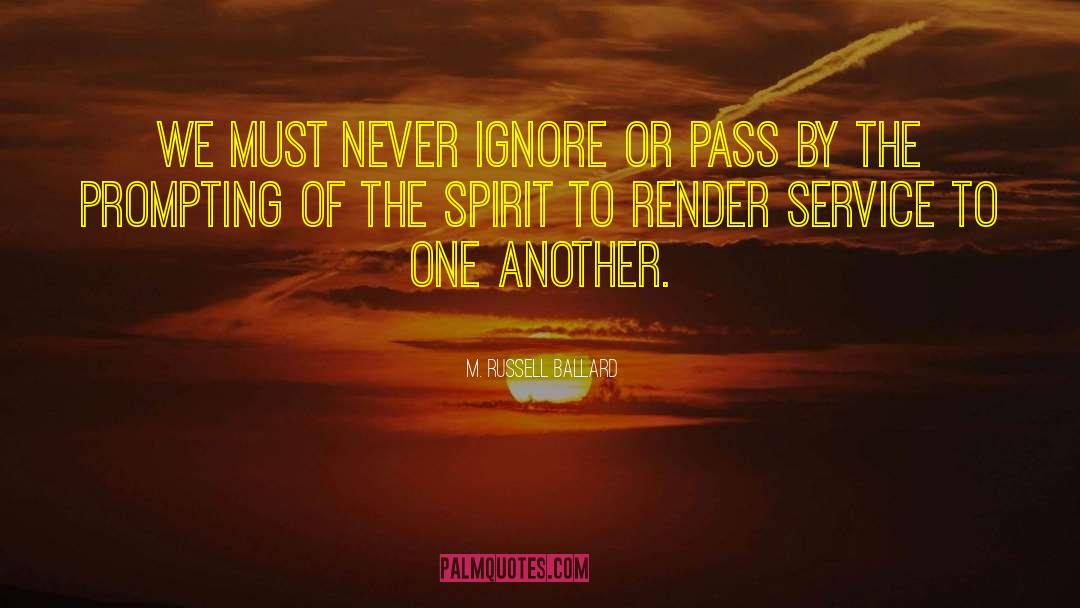 Never Ignore quotes by M. Russell Ballard