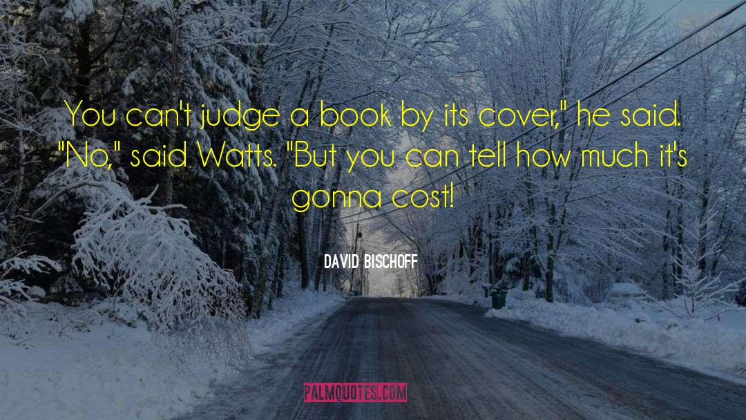 Never Judge A Book By Its Cover Similar quotes by David Bischoff