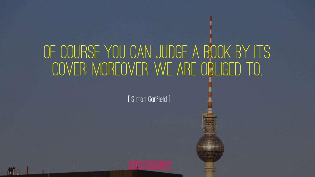 Never Judge A Book By Its Cover Similar quotes by Simon Garfield