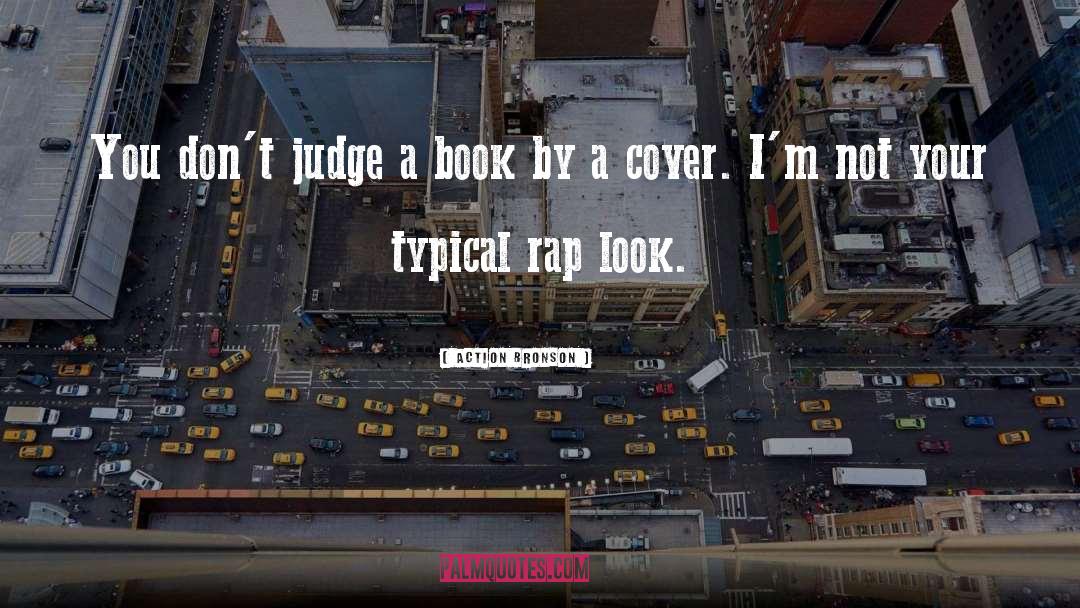 Never Judge A Book By Its Cover Similar quotes by Action Bronson