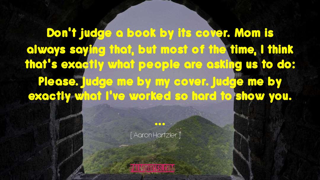 Never Judge A Book By Its Cover Similar quotes by Aaron Hartzler