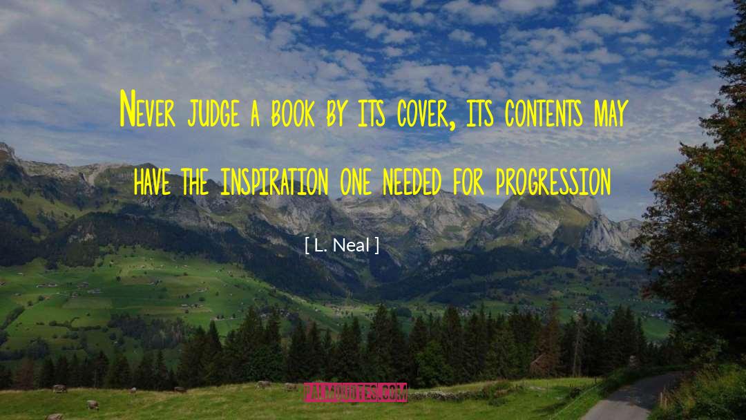 Never Judge A Book By Its Cover Similar quotes by L. Neal