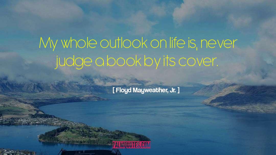 Never Judge A Book By Its Cover Similar quotes by Floyd Mayweather, Jr.