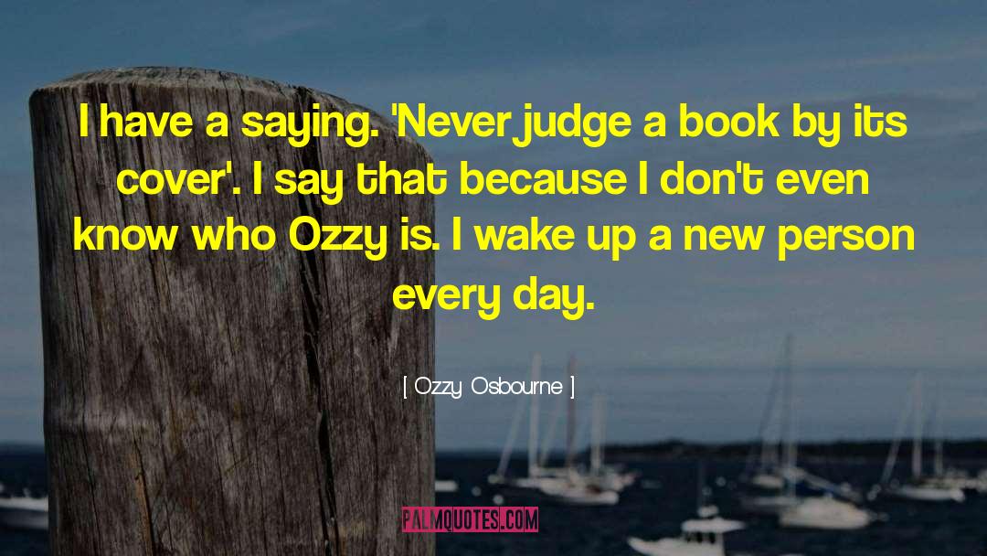 Never Judge A Book By Its Cover Similar quotes by Ozzy Osbourne