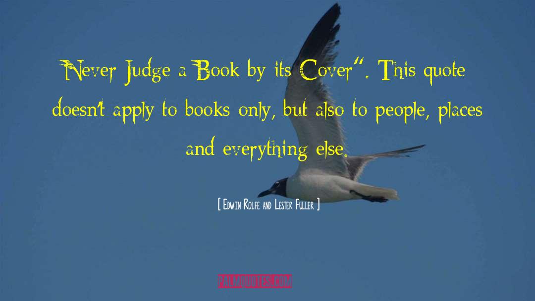 Never Judge A Book By Its Cover Similar quotes by Edwin Rolfe And Lester Fuller