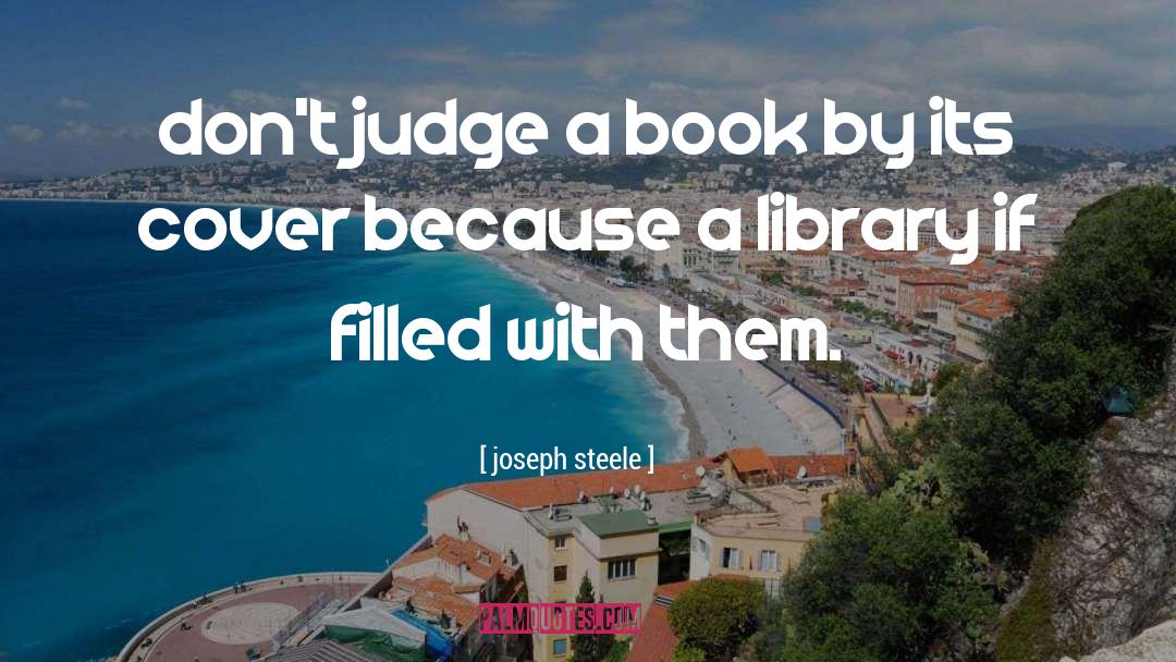 Never Judge A Book By Its Cover Similar quotes by Joseph Steele