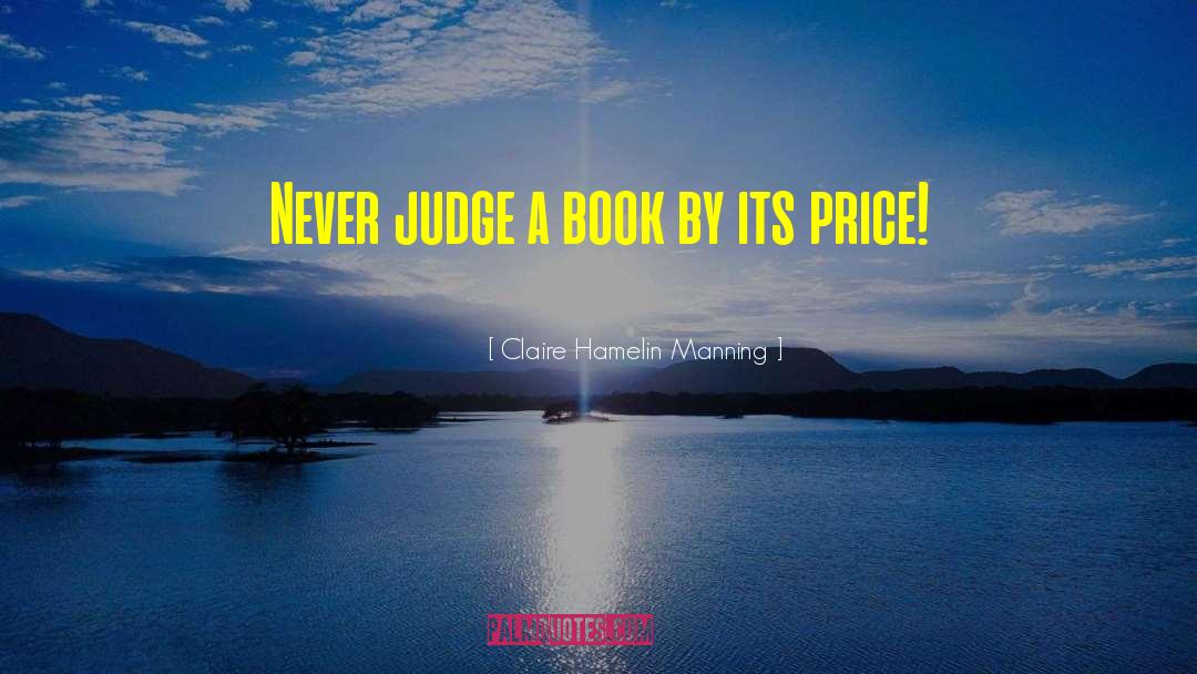 Never Judge A Book By Its Cover Similar quotes by Claire Hamelin Manning