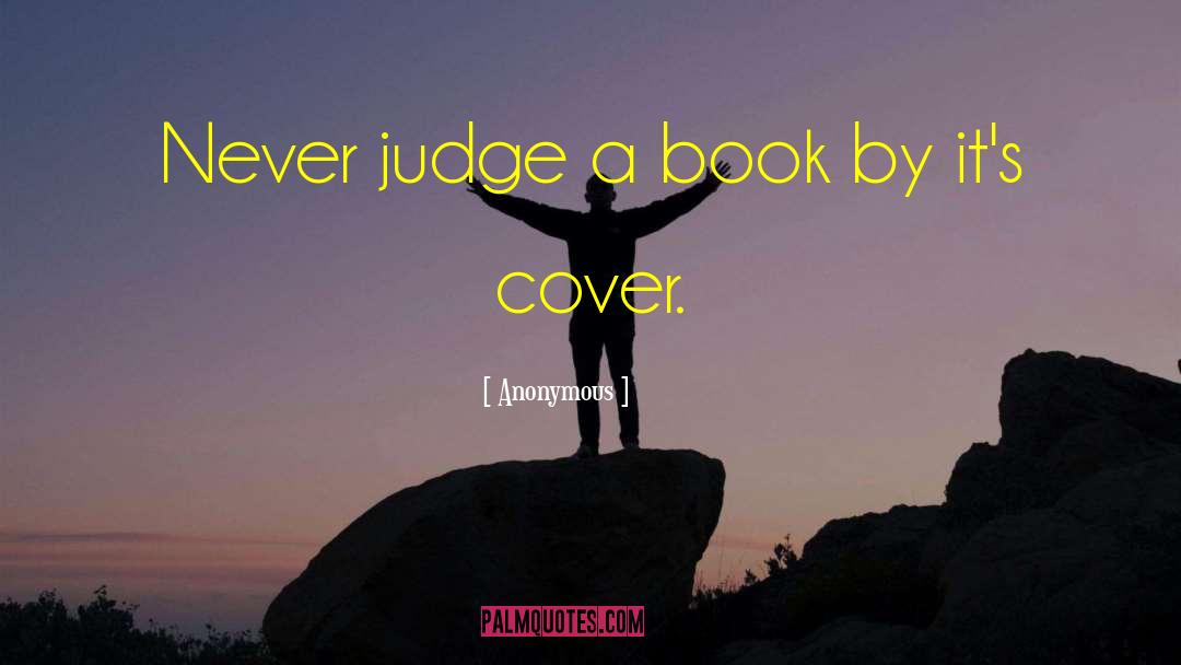 Never Judge A Book By Its Cover Similar quotes by Anonymous