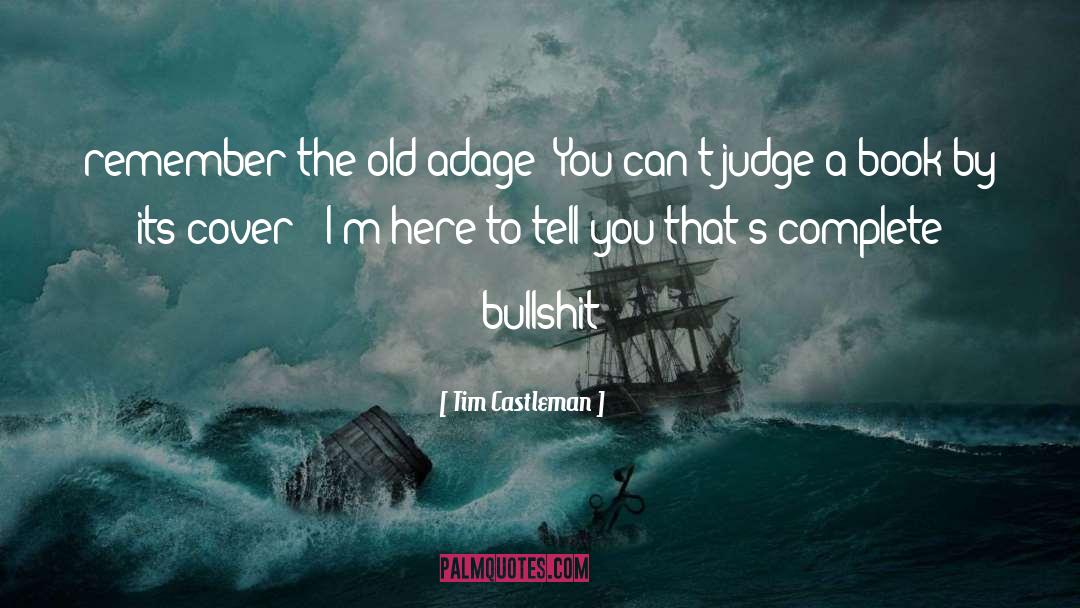 Never Judge A Book By Its Cover Similar quotes by Tim Castleman