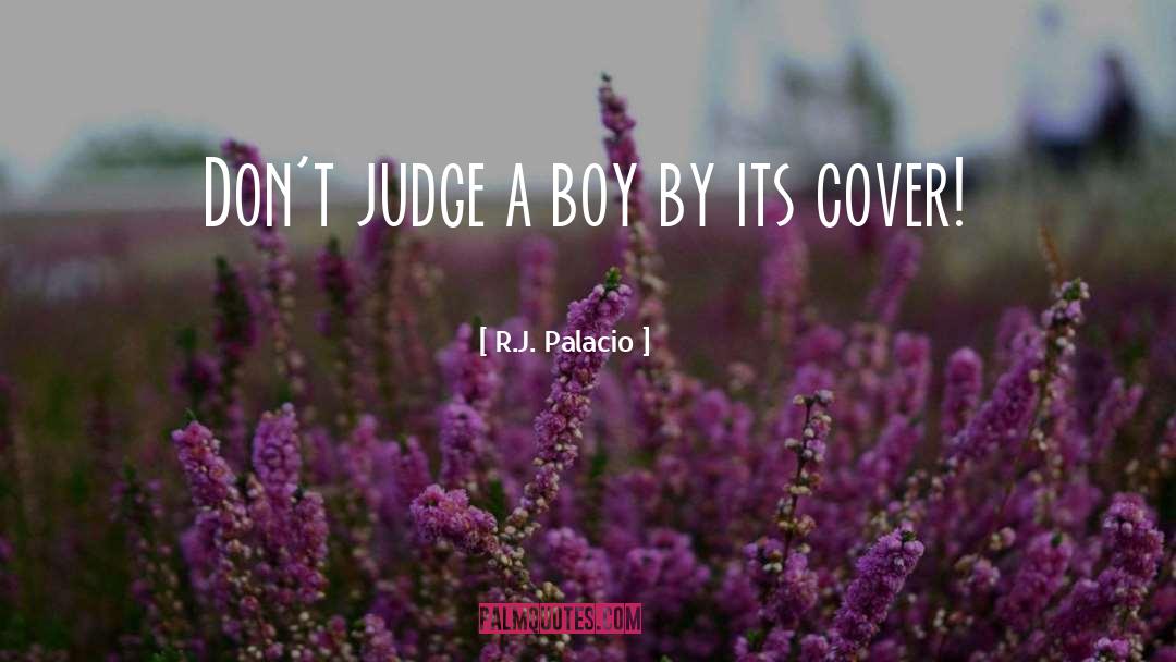 Never Judge A Book By Its Cover Similar quotes by R.J. Palacio